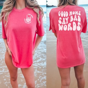 Comfort Colors Good Moms Say Bad Words Shirt Mothers Day Gift Fbomb Moms Who Cuss Quote T-Shirt Mom Life Shirt Funny Gift for New Mama