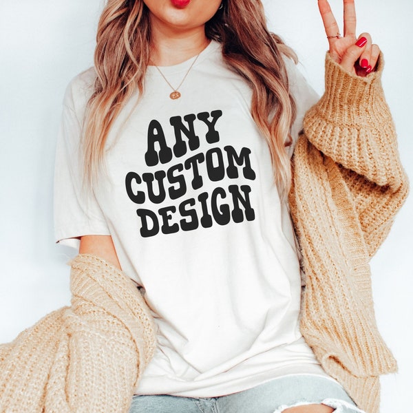 Custom Order Shirt Special Order T-Shirt Personalized Tee Create your own design Shirt Customized Shirts for Family