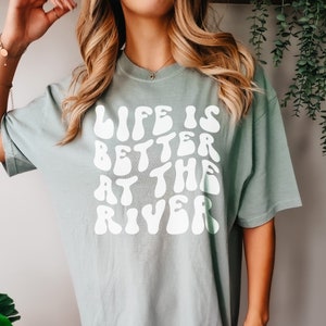 Life Is Better At the River Shirt Girls Bachelorette Trip Comfort Colors T Retro River Floating Babe Tee Kayaking Gift SUP Vacation Shirt