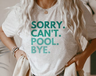 Sorry Cant Pool Bye Shirt Swimming Pool T-Shirt Funny Swim Club Meet Team Shirts Swim Mom Parent Shirt for Women Gift for Swim Coach T-Shirt