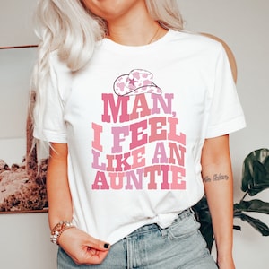 Man I Feel Like An Auntie Shirt Aunt Pregnancy Reveal Tee Western Auntie to be Gender Reveal Baby Shower Gift Cowgirl Aunty Concert Outfit