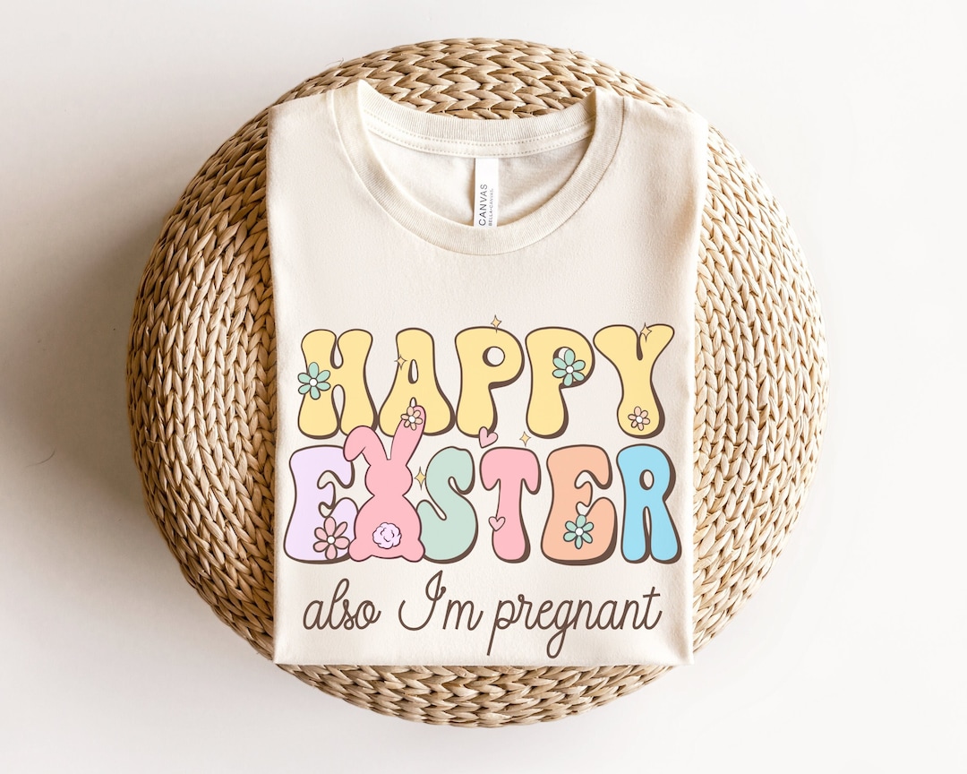 Also Im Pregnant Shirt, Easter Pregnancy Announcement Shirt, Funny