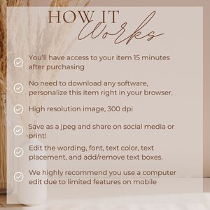 May include: A checklist with five green tick marks and text explaining how a digital product works. The text reads: "You'll have access to your item 15 minutes after purchasing. No need to download any software, personalise this item right in your browser. High resolution image, 300 dpi. Save as a jpeg and share on social media or print! Edit the wording, font, text colour, text placement, and add/remove text boxes. We highly recommend you use a computer edit due to limited features on mobile."
