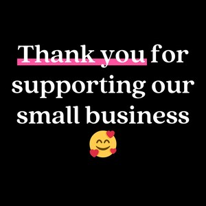 May include: Thank you for supporting our small business. A yellow smiley face with red hearts.