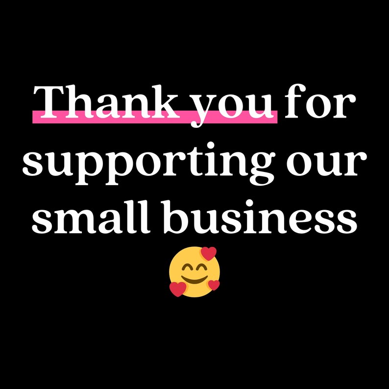 May include: Thank you for supporting our small business. A yellow smiley face with red hearts.