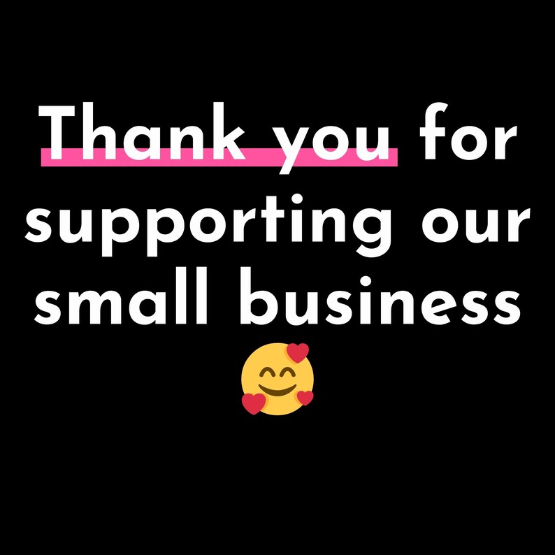 May include: White text on a black background reads "Thank you for supporting our small business". A yellow smiley face with red hearts is below the text.