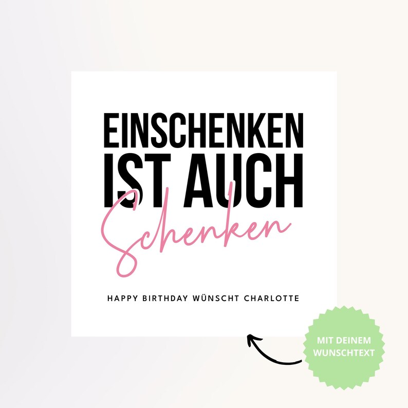 May include: White square card with black text that reads "EINSCHENKEN IST AUCH Schenken" in a bold font, with the word "Schenken" in pink script. Below, it says "HAPPY BIRTHDAY W&Uuml;NSCHT CHARLOTTE". A green circle with text is in the bottom right.