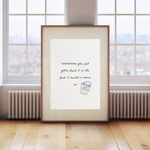 Puede incluir: Una impresión enmarcada con fondo blanco y texto negro que dice "Sometimes you just gotta chuck it in the f*ck it bucket and move on." Un cubo de dibujos animados con una cara feliz está dibujado al lado del texto.