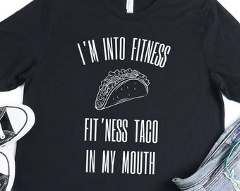 I'm Into FITNESS, FIT'NESS Taco In my Mouth, Funny Taco shirt, Funny Crossfit Tshirt, Funny Gym Shirts, Funny Workout Shirts, Funny Yoga