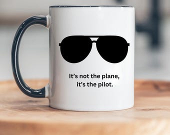 It's not the plane, it's the pilot.  TOPGUN Mug, MaverickGoose, Aviato, Pilot, Navy, Cool Coffee Mugs