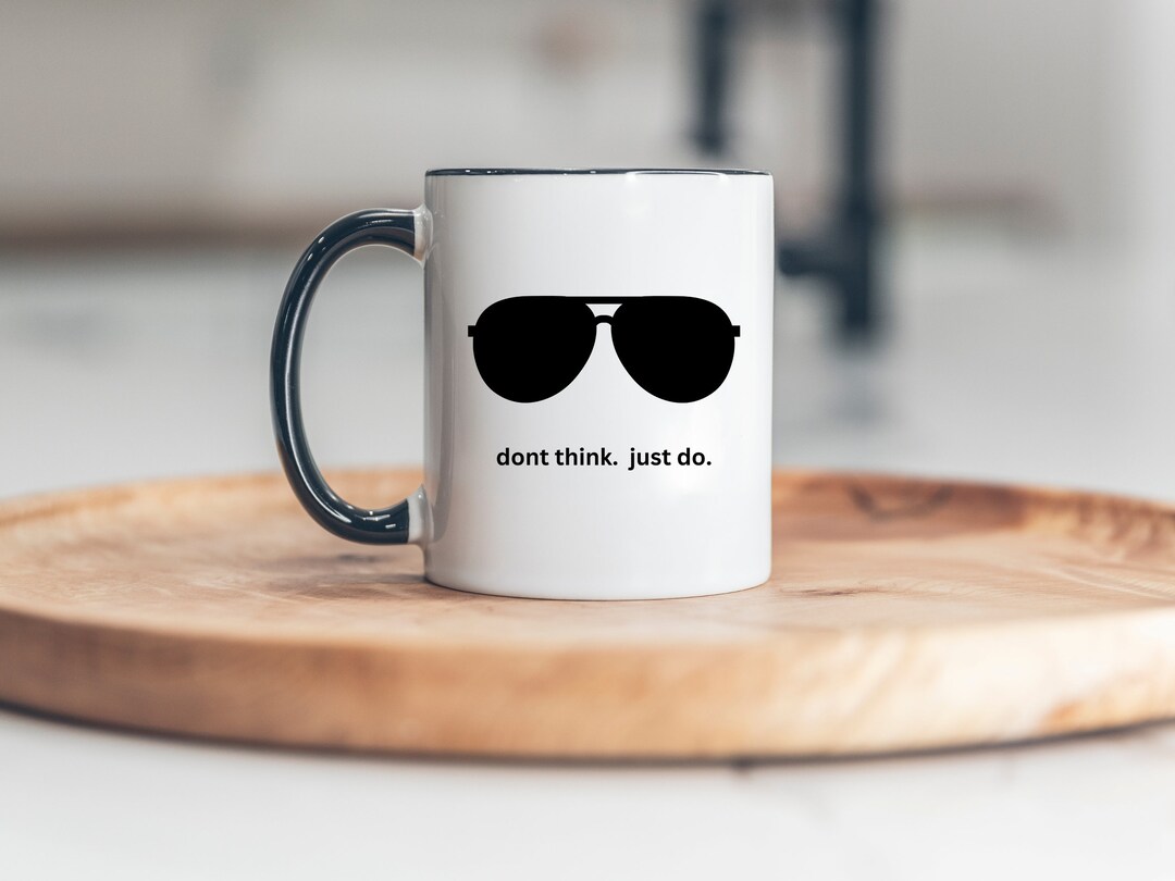 Dont Think Just Do Coffee Mug, Top Gunmug With Color Inside, Maverick