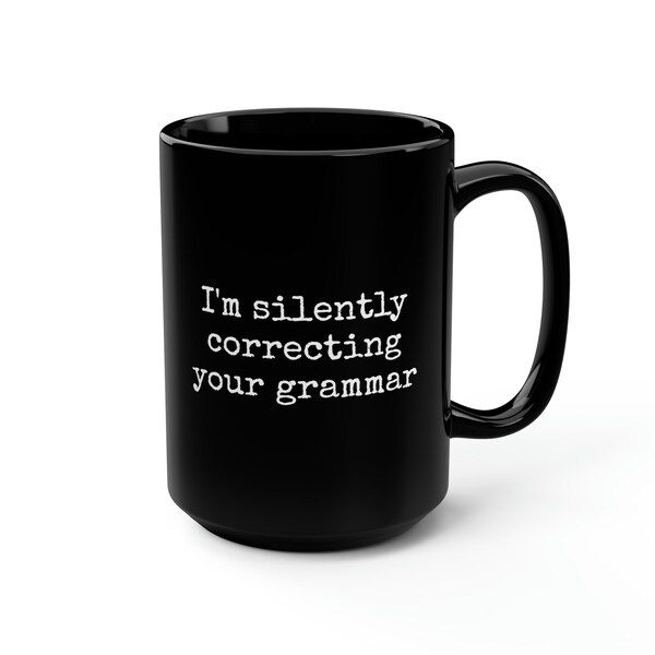 I'm Silently Correcting Your Grammar Black Mug, 15oz