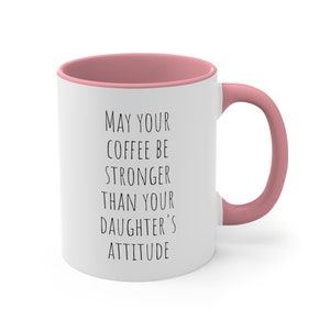 May Your Coffee Be Stronger Than Your Daughter&#39;s Attitude Accent Coffee Mug, Cup, Funny Saying, Humorous Quote, Sarcastic, Parent, Mom