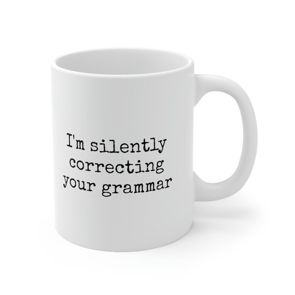 I'm Silently Correcting Your Grammar Ceramic Mug 11oz