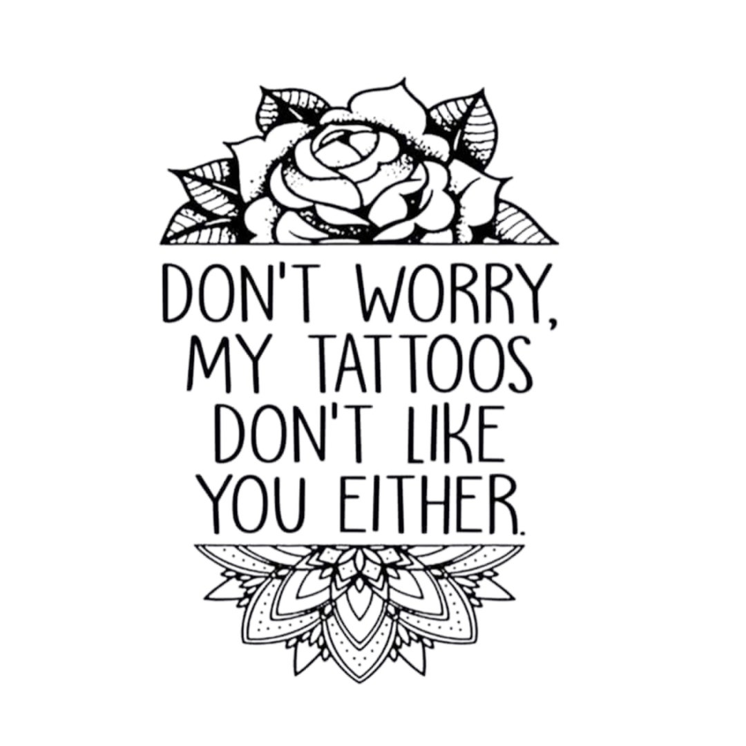 Dont Worry My Tattoos Dont Like You Either Svg Tattoo Lover Svg Funny Svg Digital Download Etsy