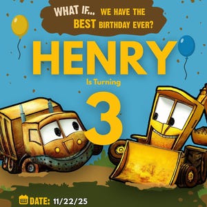 May include: Birthday invitation with the text "LET'S GET MESSY" and "HENRY is turning 3". The invitation features cartoon illustrations of a dump truck and a bulldozer. Includes date, time, location, and RSVP information.