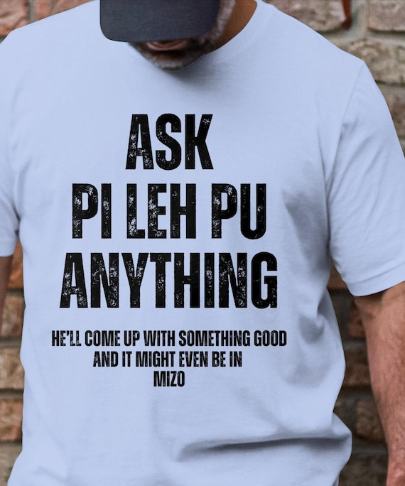 Ask Pi Leh Pu Anything Funny T-shirt Mizo Grandpa Nickname - Etsy UK