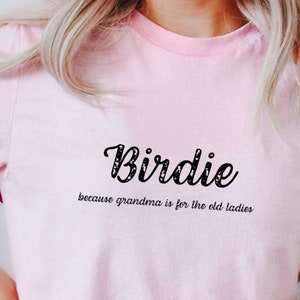 Birdie, Because Grandma Is For the Old Ladies, Funny Grandmother T-Shirt, Grandma To Be Pregnancy Reveal, New Grandma Tee