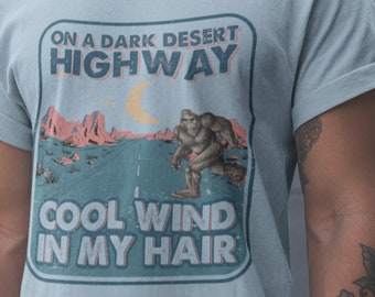 Bigfoot Shirt | On A Dark Desert Highway | Sasquatch Shirt | Cool Wind In My Hair Bigfoot | Funny Tee | Funny Bigfoot Gift | Unisex