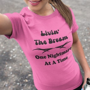 Livin' the Dream | Living the Dream One Nightmare at A Time Shirt