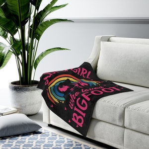 Bigfoot Blanket | Just A Girl Who Loves Bigfoot | Velveteen Sasquatch Blanket | Bigfoot Throw Blanket | Bigfoot Gift | Sasquatch Gift