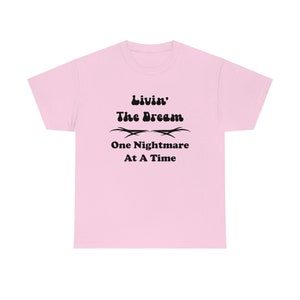 Livin' the Dream | Living the Dream One Nightmare at A Time Shirt