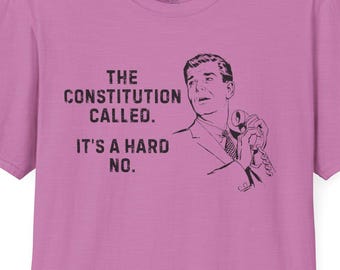 The Constitution Called Its A Hard No T-Shirt | Political Quote Tee