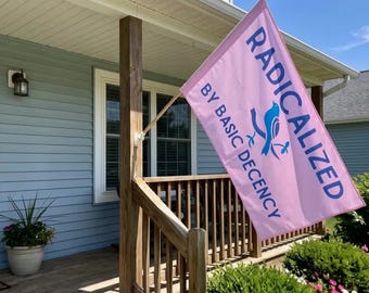 Radicalized by Basic Decency Outdoor Flag with Rod Pocket | Political Pride Banner (2 sided)