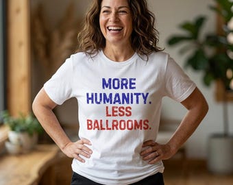 More Humanity Less Ballrooms T-Shirt | Typography Statement Tee
