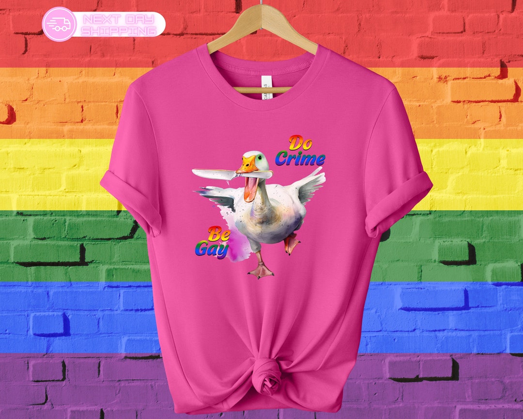 Be Gay Do Crime Funny Goose Shirt for Gays, LGBTQ Pride Gift, Gay Duck ...