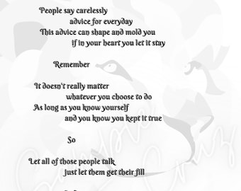 Pode incluir: Tipografia em preto e branco sobre um fundo branco com um design abstrato cinza. O texto diz: "People say carelessly advice for everyday This advice can shape and mold you if in your heart you let it stay Remember It doesn't really matter whatever you choose to do As long as you know yourself and you know you kept it true So Let all of those people talk just let them get their fill And When they say you won't you can Show them you will"