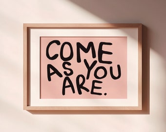 Come as You Are UNFRAMED Print | Welcome Posters Hallway Art Hand Drawn Prints Hallway Posters Positive Prints Aesthetic Horizontal Prints