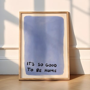 It's So Good To Be Home UNFRAMED Print | Cute Posters Hand Drawn Art Living Room Decor Housewarming Gifts Blue Prints Blue Decor Blue Art