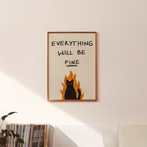 Everything Will Be Fine UNFRAMED Print | Funny Poster Funny Cat Wall Art Cat Print Cat Art Funny Prints Cat Lover Gifts Funny Gifts under 20
