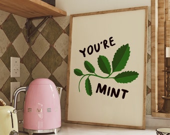 You're Mint UNFRAMED Print | Kitchen Poster Funny Kitchen Prints Kitchen Wall Decor Pun Art Fun Wall Decor Gifts for Loved One Pun Gift Fun