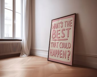 What&#39;s the Best That Could Happen UNFRAMED Print | Positive Poster Positive Wall Art Colourful Wall Decor Uplifting Prints Colourful Posters