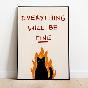 May include: A black cat sits in a fire with the text "EVERYTHING WILL BE FINE" above it. The cat has yellow eyes and a black tail. The fire is orange and yellow.