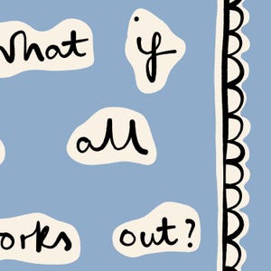 Peut inclure: Un fond bleu avec des bulles de dialogue blanches contenant le texte "what if all works out?" &eacute;crit &agrave; la main en noir.