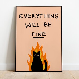 May include: A black cat with yellow eyes sits in a fire with orange flames. The text "EVERYTHING WILL BE FINE" is written in black on a peach background.