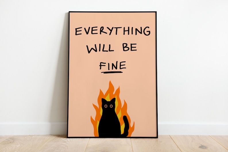 May include: A black cat with yellow eyes sits in a fire with orange flames. The text "EVERYTHING WILL BE FINE" is written in black on a peach background.