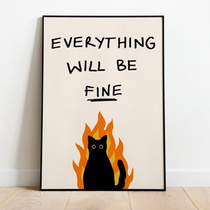 May include: A black cat sits in a fire with orange flames. The text "EVERYTHING WILL BE FINE" is written above the cat.