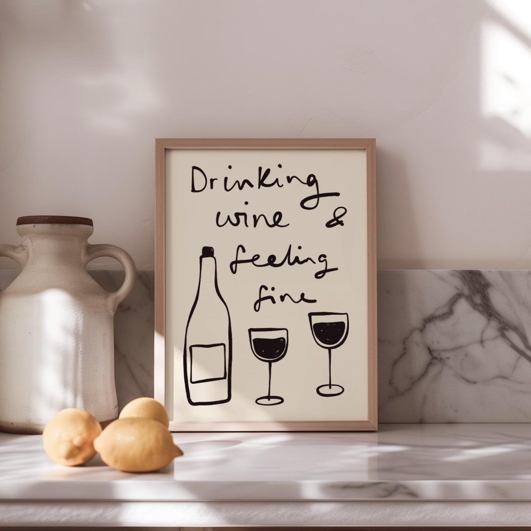 Drinking Wine & Feeling Fine Art Print Kitchen Wall Art Kitchen Decor Kitchen Prints Wine