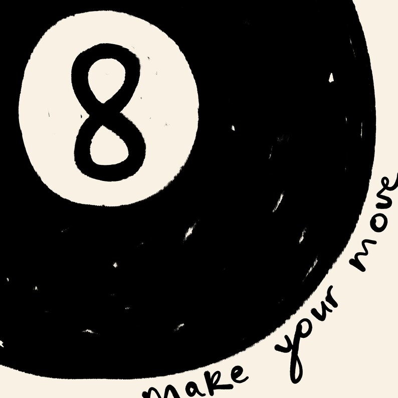 May include: Black and white illustration of a pool ball with the number 8 on it. The text "Make your move" is written around the ball.