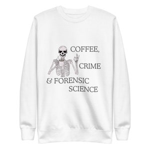 Coffee, crime, and forensic science Unisex Premium Sweatshirt