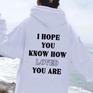 You are Loved Hoodie, Love Hoodie with Back Print, Mental Health Hooded Sweater, Trendy Sweater with Positive Saying, Aesthetic Hoodie