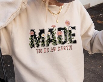 Made to be an Auntie Sweatshirt, Floral Pregnancy Announcement, Aunt Gift