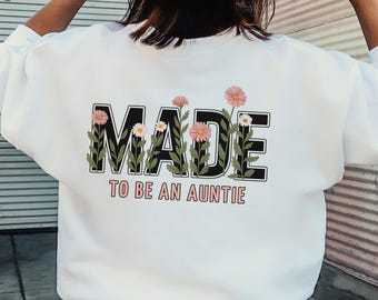 Floral Auntie Sweatshirt, Made to be an Auntie Sweater, Pregnancy Announcement