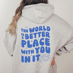 Hoodie The World Is A Better Place With You In It, Mental Health Awareness, Trendy Hoodie, Aesthetic Sweatshirt, Cute Positive Quote Hoodie