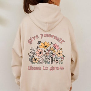 Mental Health Hoodie, Time To Grow Hoodie, Flowers Hoodie with Quote, Self Love Sweatshirt, Wildflowers Hoodie, Nature Sweater, Self Care