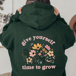 Mental Health Hoodie, Time To Grow Hoodie, Flowers Hoodie with Quote, Self Love Sweatshirt, Wildflowers Hoodie, Nature Sweater, Self Care